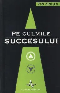 Pe culmile succesului de Zig Ziglar