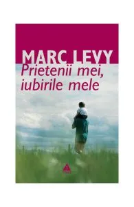 Prietenii mei, iubirile mele de Marc Levy
