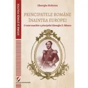 Principatele Romane inaintea Europei. O carte-manifest a principelui Gheorghe D. Bibescu de Gheorghe Bichicean