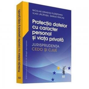 Protectia datelor cu caracter personal si viata privata. Jurisprudenta CEDO si CJUE