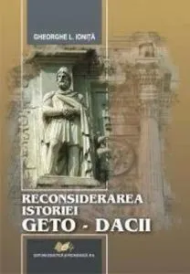 Reconsiderarea istoriei geto-dacii de Gheorghe L. Ionita