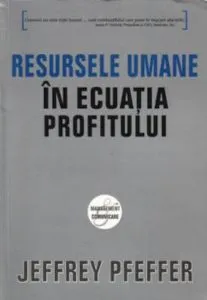 Resursele umane in ecuatia profitului de Jeffrey Pfeffer