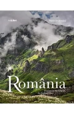 Romania. O poveste fara sfarsit. An Endless Story de Florin Andreescu