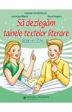 Sa dezlegam tainele textelor literare - Clasa 4 de Luminita Minca