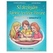 Sa dezlegam tainele textelor literare. Clasa a 4-a. Semestrul 2 A de Carmen Iordachescu