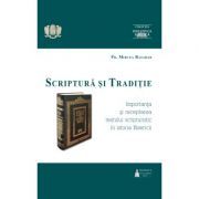 Scriptura si Traditie. Importanta si receptarea textului scripturistic in istoria Bisericii