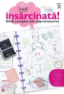 Sunt insarcinata. Ghid complet (de supravietuire)