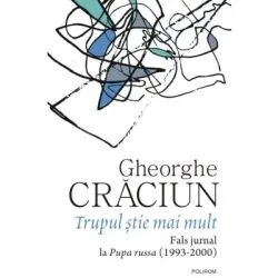 Trupul stie mai mult. Fals jurnal la Pupa russa (1993-2000) de Gheorghe Craciun