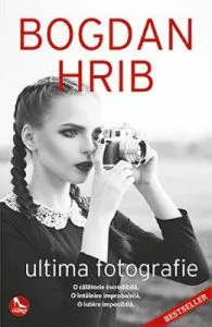 Ultima fotografie. Ed. a II-a de Bogdan Hrib