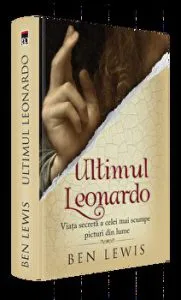Ultimul Leonardo. Viata secreta a celei mai scumpe picturi din lume de Ben Lewis