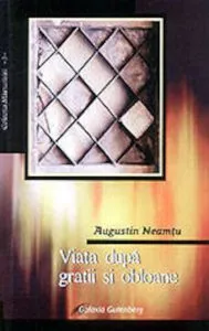 Viata dupa gratii si obloane de Neamtu Augustin