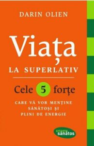 Viata la superlativ. Cele 5 forte care va vor mentine sanatosi si plini de energie