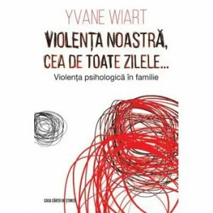 Violenta noastra, cea de toate zilele... Violenta psihologica in familie