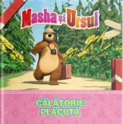 Volumul 4. Masha si Ursul. Calatorie placuta de Anonim
