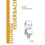 Volumul 61. Descopera Filosofia. Ludwig Feuerbach de Mario Farina