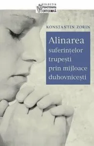 Alinarea suferintelor trupesti prin mijloace duhovnicesti de Konstantin Zorin