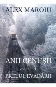 Anii cenusii. Vol.2: Pretul evadarii de Alex Maroiu