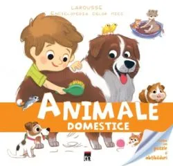 Animale domestice. Enciclopedia celor mici. Larousse de Larousse