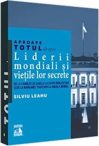 Aproape totul despre… Liderii mondiali și viețile lor secrete