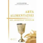 Arta alimentatei. Din „secretele” sfintilor de Iustin Petre
