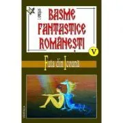 Basme fantastice romanesti, volumele 5-7 de Ionel Oprisan