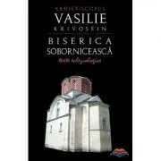 Biserica soborniceasca. Texte ecleziologice - Arhiepiscop Vasilie Krivosein de Vasilie Krivosein