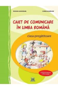 Caiet de comunicare in limba romana - Clasa pregatitoare de Roxana Gheorghe