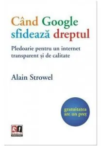 Cand Google sfideaza dreptul de Alain Strowel
