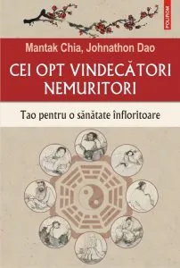 Cei opt vindecatori nemuritori. Tao pentru o sanatate infloritoare de Mantak Chia