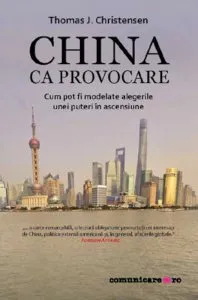 China ca provocare. Cum pot fi modelate alegerile unei puteri in ascensiune de Thomas J. Christensen