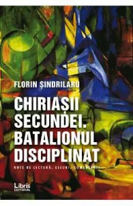 Chiriasii secundei. Batalionul disciplinat de Florin Sindrilaru