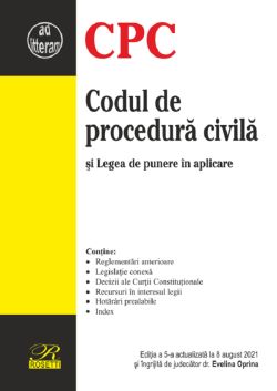 Codul de procedura civila si legea de punere in aplicare. Ed.5 Act. 8 august 2021