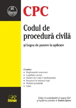 Codul de procedura civila si legea de punere in aplicare. Ed.5 Act. 8 august 2021