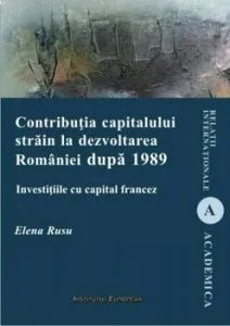 Contributia capitalului strain la dezvoltarea Romaniei dupa 1989 - Investitiile cu capital francez de Elena Rusu