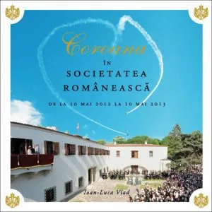 Coroana in societatea romaneasca. De la 10 mai 2012 la 10 mai 2013 de Ioan-Luca Vlad