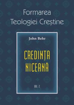 Credinta niceana. Formarea Teologiei Crestine - vol. 2