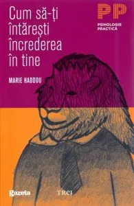 Cum sa-ti intaresti increderea in tine. Editie GSP de Marie Haddou