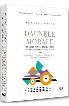 Daunele morale in asigurarea obligatorie de raspundere civila auto Ed.2022 de Bogdan Ionita