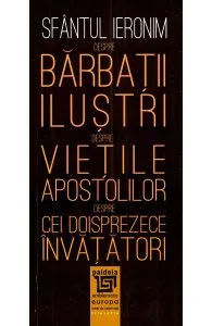 Despre barbatii ilustri. Despre vietile apostolilor. Despre cei doisprezece invatatori de Sfantul Ieronim
