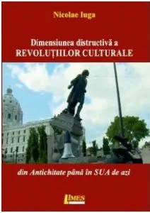Dimensiunea distructiva a revolutiilor culturale de Nicolae Iuga