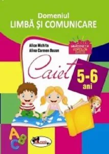 Domeniul Limba si Comunicare. Caiet pentru 5-6 ani