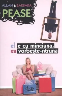 El e cu minciuna, ea vorbeste-ntruna. Editia a III-a, adaugita. de Allan Pease