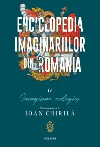 Enciclopedia imaginariilor din Romania, volumul IV - Imaginar religios de Ioan Chirila