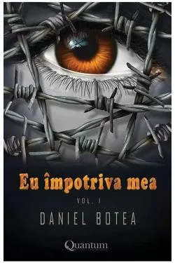 Eu impotriva mea. Volumul 1 de Daniel Botea