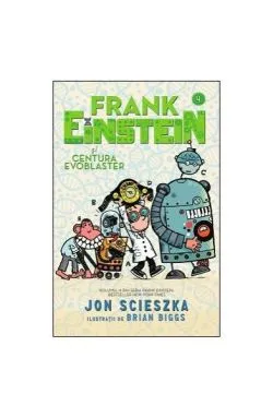 Frank Einstein şi Centura Evoblaster de Jon Scieszka
