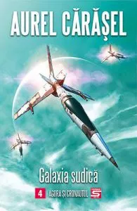 Galaxia sudica Vol. 4. Agora si cronautul de Aurel Carasel