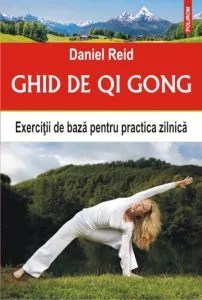 Ghid de Qi Gong. Exercitii de baza pentru practica zilnica de Daniel Reid