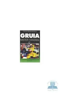 Gruia, mister handbal de Horia Alexandrescu