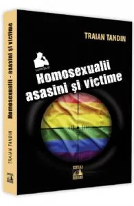 Homosexualii: asasini si victime de Traian Tandin
