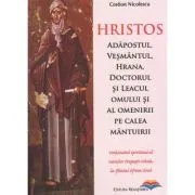 Hristos. Adapostul, vesmantul, hrana, doctorul si leacul omului si al omenirii pe calea mantuirii de Costion Nicolescu